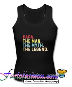 Papa the man the myth the legend Tank Top