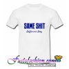 Same Shit Different Day T-Shirt