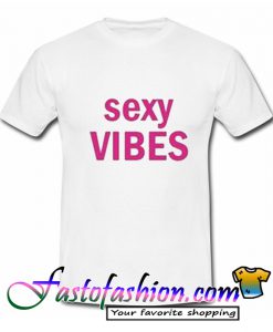 Sexy Vibes T-Shirt