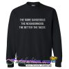 The More Dangerous The Neighborhood Sweatshirt