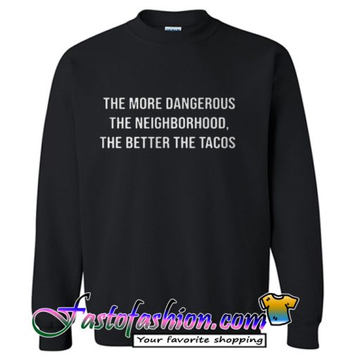 The More Dangerous The Neighborhood Sweatshirt