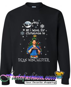 All I want for Christmas is Dean Winchester Swetshirt