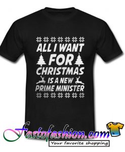 All I want for Christmas is a new prime minister T Shirt