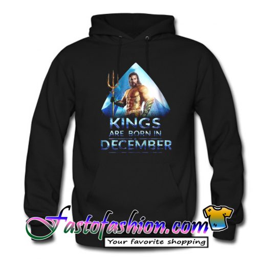 Aquaman Kings are born in December Hoodie