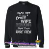Back off I have crazy Wife she loves dogs Sweatshirt