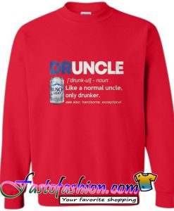 DRUNCLE Busch Light Like a Normal Uncle Only Drunker Sweatshirt