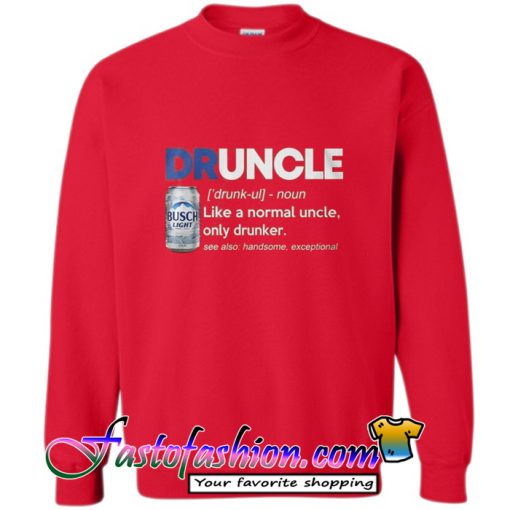 DRUNCLE Busch Light Like a Normal Uncle Only Drunker Sweatshirt