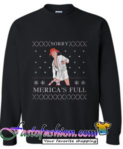 Donald Trump Sorry mericas full Sweatshirt