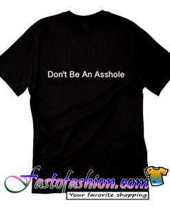 Don’t be an asshole T Shirt