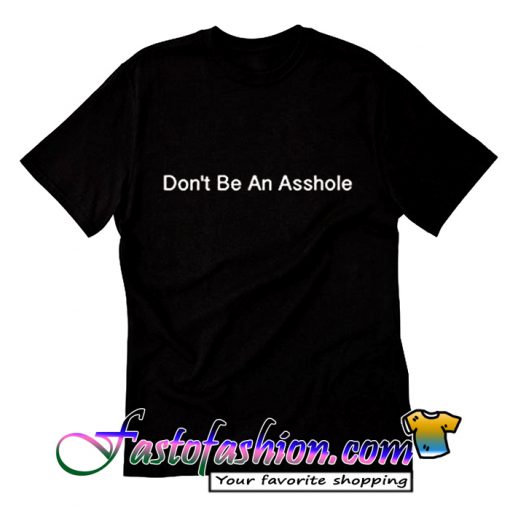 Don’t be an asshole T Shirt