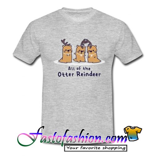 Funny All of the otter reindeer T Shirt
