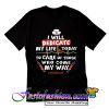 I Will Dedicate My Life Today T Shirt