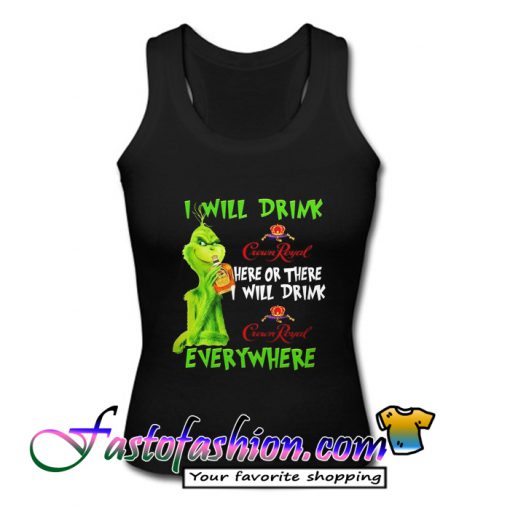 I Will Drink Crown Royal Here Or There Everywhere Tank Top