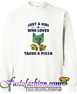 Just a Girl Who Loves Tacos and Pizza Sweatshirt