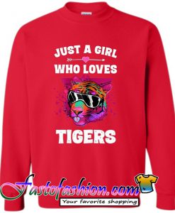 Just a Girl Who loves Tigers Sweatshirt