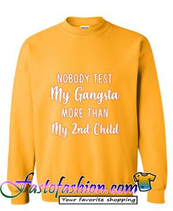 Nobody test My Gangsta more than My 2nd Child Sweatshirt