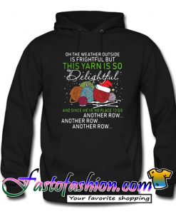 Oh the weather outside is frightful Hoodie