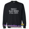Protect black women at all costs Sweatshirt