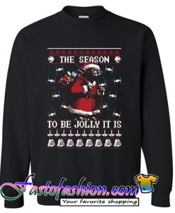The season to be Jolly it is Sweatshirt
