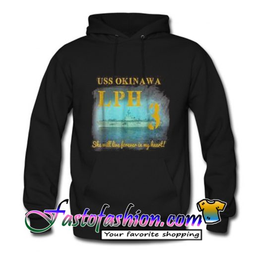 USS Okinawa LPH 3 She Will Live Forever In My Heart Hoodie