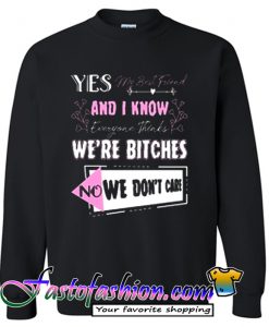 Yes My Best Friend and I Know Everyone Sweatshirt