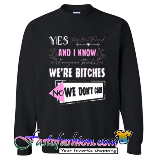 Yes My Best Friend and I Know Everyone Sweatshirt