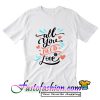All You Nee Is Love T Shirt_SM2