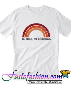 No Rain No Rainbows T Shirt_SM2