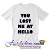 You Lost Me At Hello T Shirt_SM2