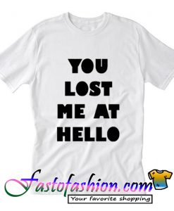 You Lost Me At Hello T Shirt_SM2