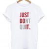 Just Dont Quit T shirt