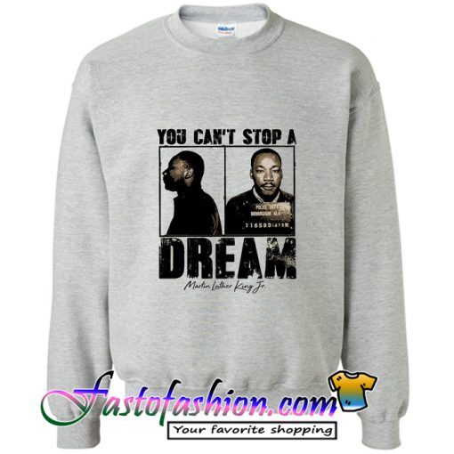 Martin Luther King You can't stop Sweatshirt_SM2