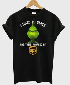 Pretty Grinch I used to smile and then i worked at UPS T shirt SU