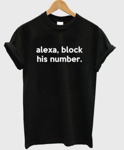 Alexa Block His Number T Shirt SU