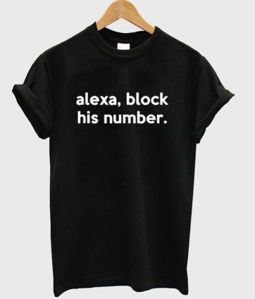 Alexa Block His Number T Shirt SU
