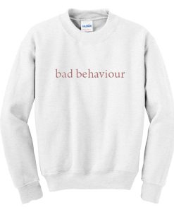 Bad Behavior Sweatshirt SU