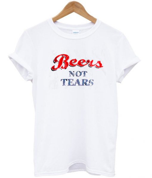 Beers Not Tears T-SHIRT SU