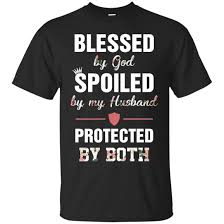 Blessed By God Spoiled By My Husband Protected By Both T-Shirt SU