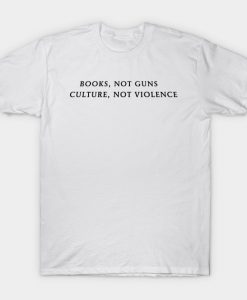 Books Not Guns Culture Not Violence T Shirt SU