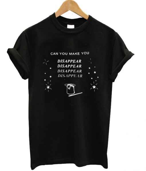 Can You Make You Disappear T-shirt SU