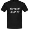 Don`t Care Never Did T-shirt SU