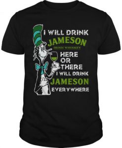 Dr Seuss I Will Drink Jameson Irish Whiskey Here Or There T-Shirt SU