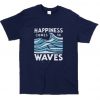 Happiness Comes In Waves T-Shirt SU