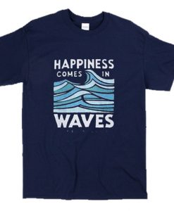 Happiness Comes In Waves T-Shirt SU