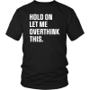 Hold on let me overthink this T Shirt SU