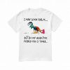 I May Look Calm But In My Head I've Pecked You 3 Time T Shirt SU