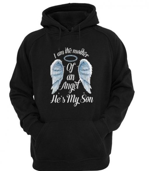 I am the mother of an Angel he’s my son Hoodie SU