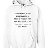 I would be much better at not swearing in front of my kids they were much better at not constantly making me lose my shirt Hoodie SU