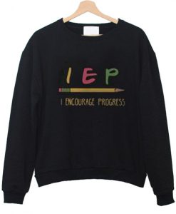 IEP I encourage progress Sweatshirt SU