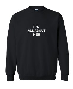It's All About Her sweatshirt SU